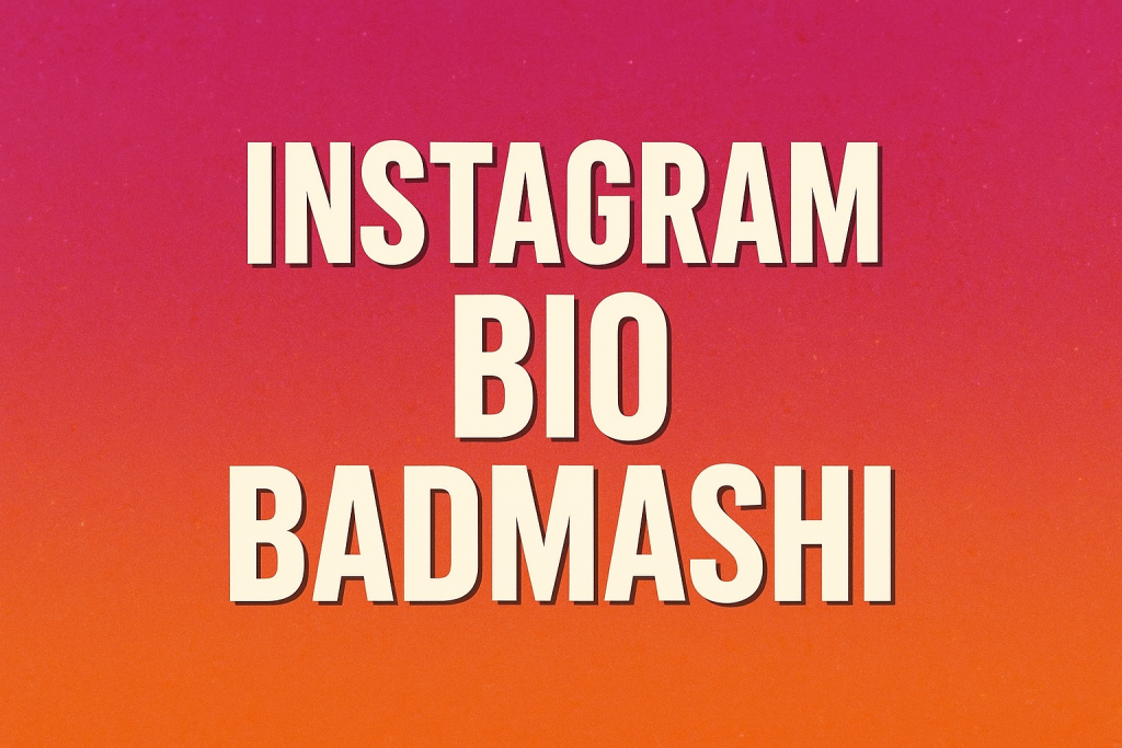 Instagram Bio Badmashi: The Ultimate Guide to Cool, Savage, and Attitude-Filled Bios