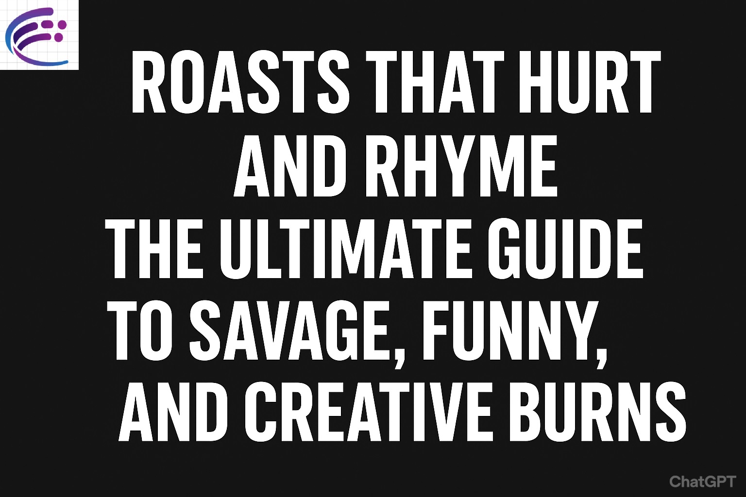 Roasts That Hurt and Rhyme: The Art of Savage Wordplay