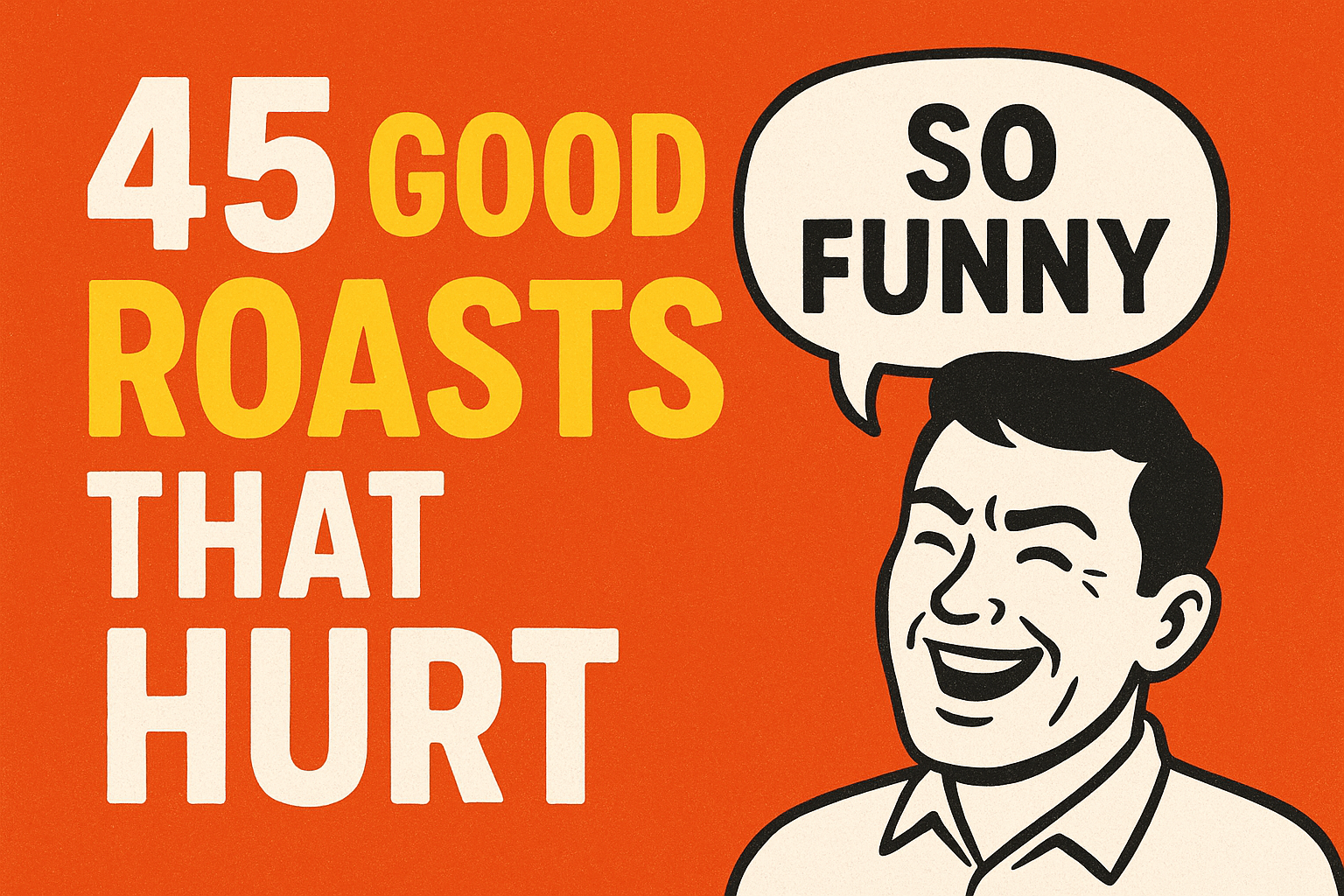 45 Good Roasts That Hurt (Funny, Clean, and Rhyming)
