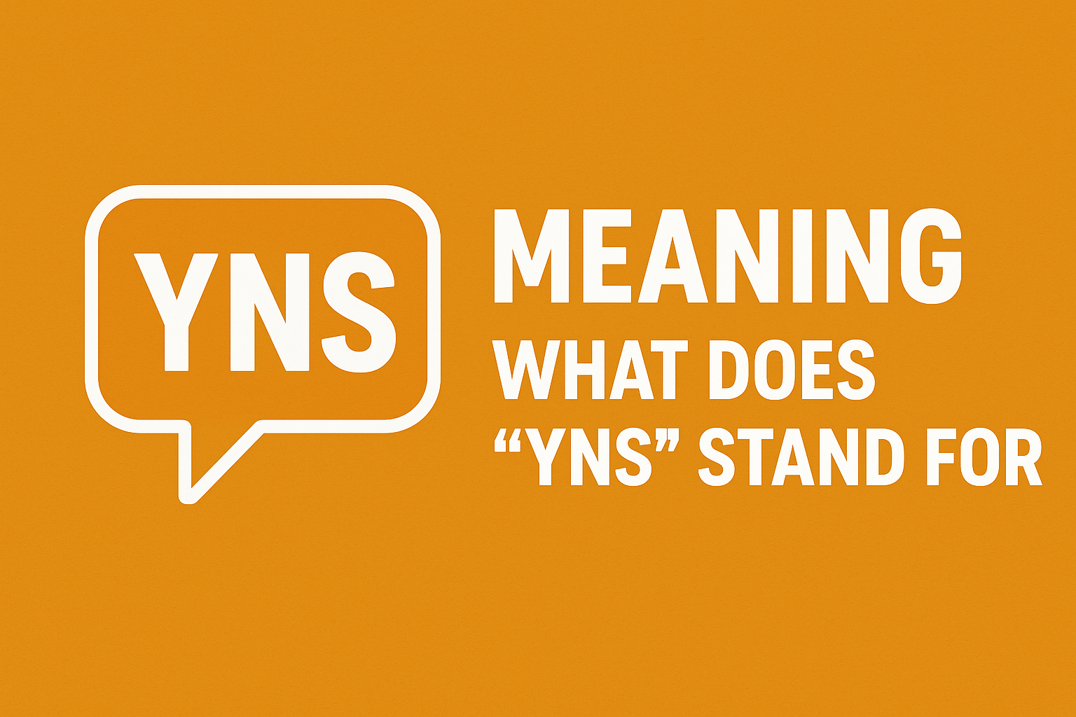 YNS Meaning: What Does “YNS” Stand For and How Do People Use It?