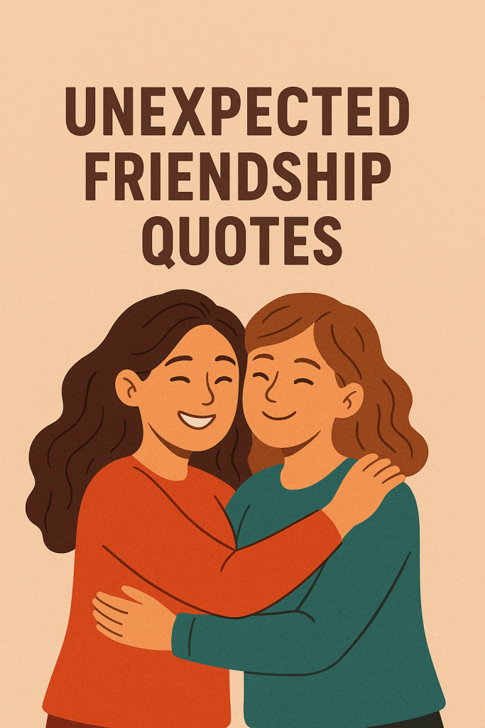 Unexpected Friendship Quotes: Celebrating Bonds You Never Saw Coming