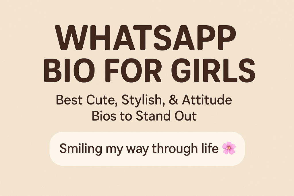 WhatsApp Bio for Girls – Best Cute, Stylish & Attitude Bios to Stand Out