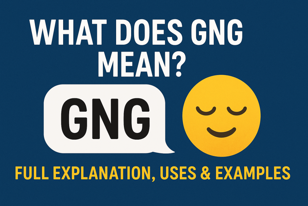 What Does GNG Mean? Full Explanation, Uses & Examples