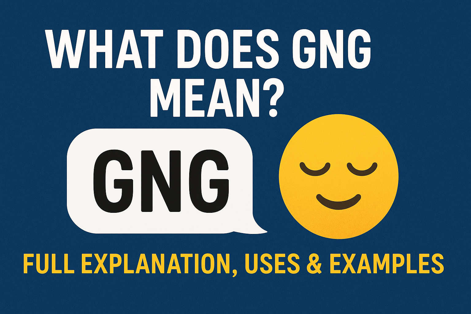What Does GNG Mean? Full Explanation, Uses & Examples